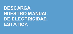 DESCARGA
NUESTRO MANUAL
DE ELECTRICIDAD
ESTÁTICA
